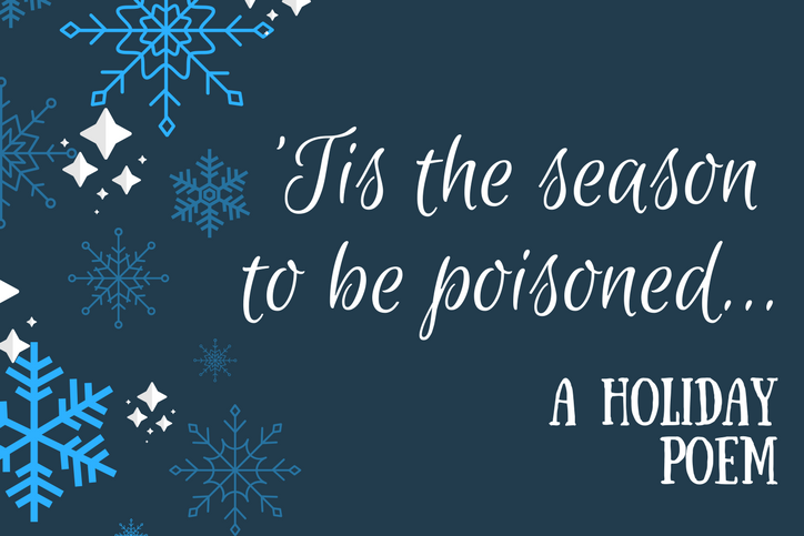 Snowflakes on blue background with text reading "'Tis the season to be poisoned...a holiday poem"